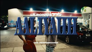 LilRonnie FYG - Aaliyahh (mic down performance)