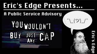 Erics Edge - You Wouldnt Buy Just Any Cap