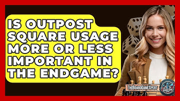 Is Outpost Square Usage More Or Less Important In The Endgame? - The Board Game Xpert