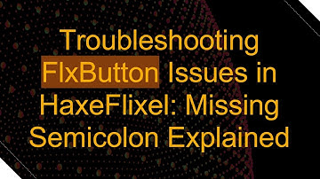 Troubleshooting FlxButton Issues in HaxeFlixel: Missing Semicolon Explained