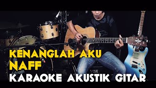 "KENANGLAH AKU" [NAFF] KARAOKE GITAR AKUSTIK HD LIRIK NADA ASLI chords