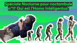 Spéciale Nocturne pour noctambule n°17 Qui es L'homo Intéligentus