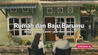 Rumah dan Baju Barumu – Batas Senja (Jazz Romantic Cover) | Versi Paling Bikin Baper 2026 💔🎷