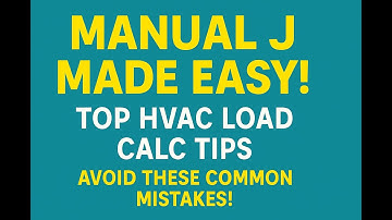 Top Manual J Tips for HVAC Load Calculations | Simple & Accurate