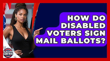 How Do Disabled Voters Sign Mail Ballots? - Election Central Channel