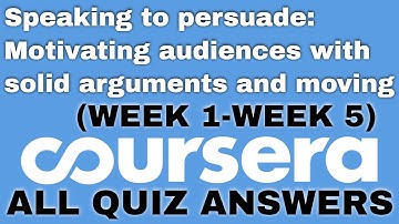 Speaking to persuade: Motivating audiences with solid arguments and moving coursera quiz answers
