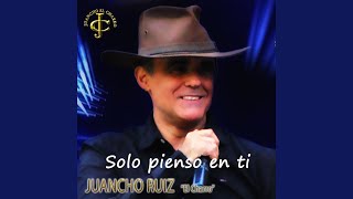 Video thumbnail of "Juancho Ruiz, El Charro - Solo pienso en ti (Nueva versión)"