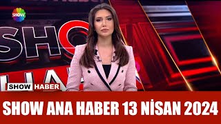 Show Ana Haber 13 Nisan 2024