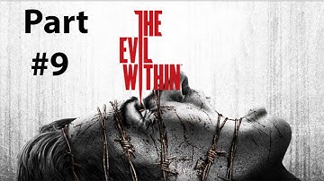 The Evil Within Next Gen Walkthrough Part 9 PS4 Xbox One PC No Commentary Gameplay