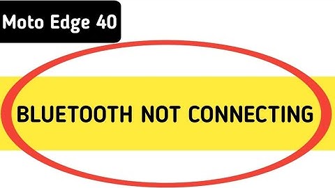 how to solve Bluetooth not connecting problem in Moto edge 40, bluetooth connecting problem