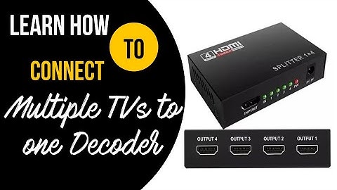 How to connect Multiple TVs to one decoder
