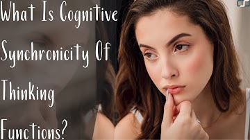 What Is Cognitive Synchronicity Of Thinking Functions? | Ti vs Te | CS Joseph