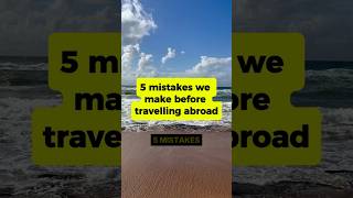 Travelling Abroad - Don't Make These Mistakes Before Your Holiday