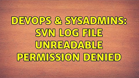 DevOps & SysAdmins: SVN log file unreadable permission denied