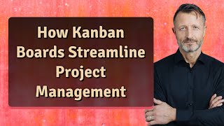 How Kanban Boards Streamline Project Management