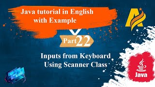 Java Tutorial Part 22 | Inputs From Keyboard using Scanner Class with Example