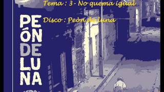 Video thumbnail of "3- No quema igual (Peòn de Luna) Perro Ciego"