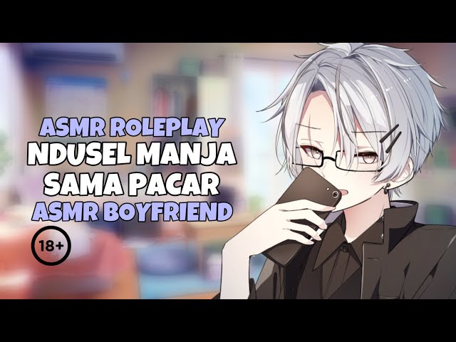 ASMR Boyfriend | Ndusel Manja | Asmr Cowok | Spicy Asmr class=