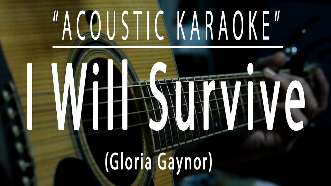 I will survive - Gloria Gaynor (Acoustic karaoke) I will survive - Gloria Gaynor (Acoustic karaoke)