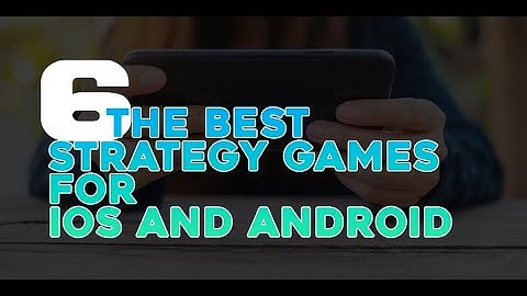 6 The Best Strategy Games for iOS and Android