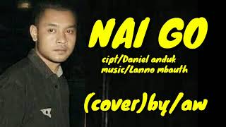 lagu manggarai terbaru nai go cipta daniel anduk cover by aw