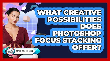 What Creative Possibilities Does Photoshop Focus Stacking Offer? - Design Tool Unlocked