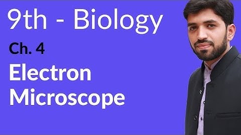 Matric part 1 Biology, Electron Microscope - Ch 4 Cell - 9th Class Biology