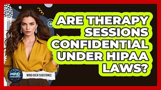 Are Therapy Sessions Confidential Under HIPAA Laws? - Mind Over Substance