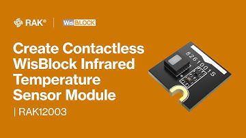Create contactless WisBlock Infrared Temperature Sensor Module with the RAK12003!