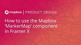 How to use the new Mapbox MarkerMap component in Framer X