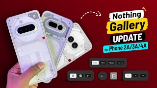 Nothing Gallery Update New Features for Nothing Phone (3a), Phone(2a), Phone (4a) &amp; CMF Phone
