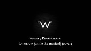 Video thumbnail of "Weezer/Rivers cuomo - Tomorrow (annie the musical) (Cover)"