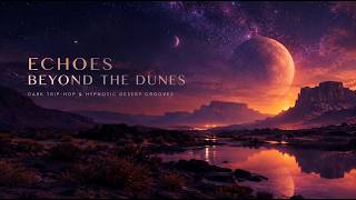 Echoes Beyond the Dunes 🌙 Dark Trip-Hop & Hypnotic Desert Grooves