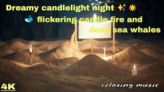 Famous Dreamy candlelight night🌟2 hours 4KUHD✨flickering candle fire and deep sea whales（relaxing music） Wealth