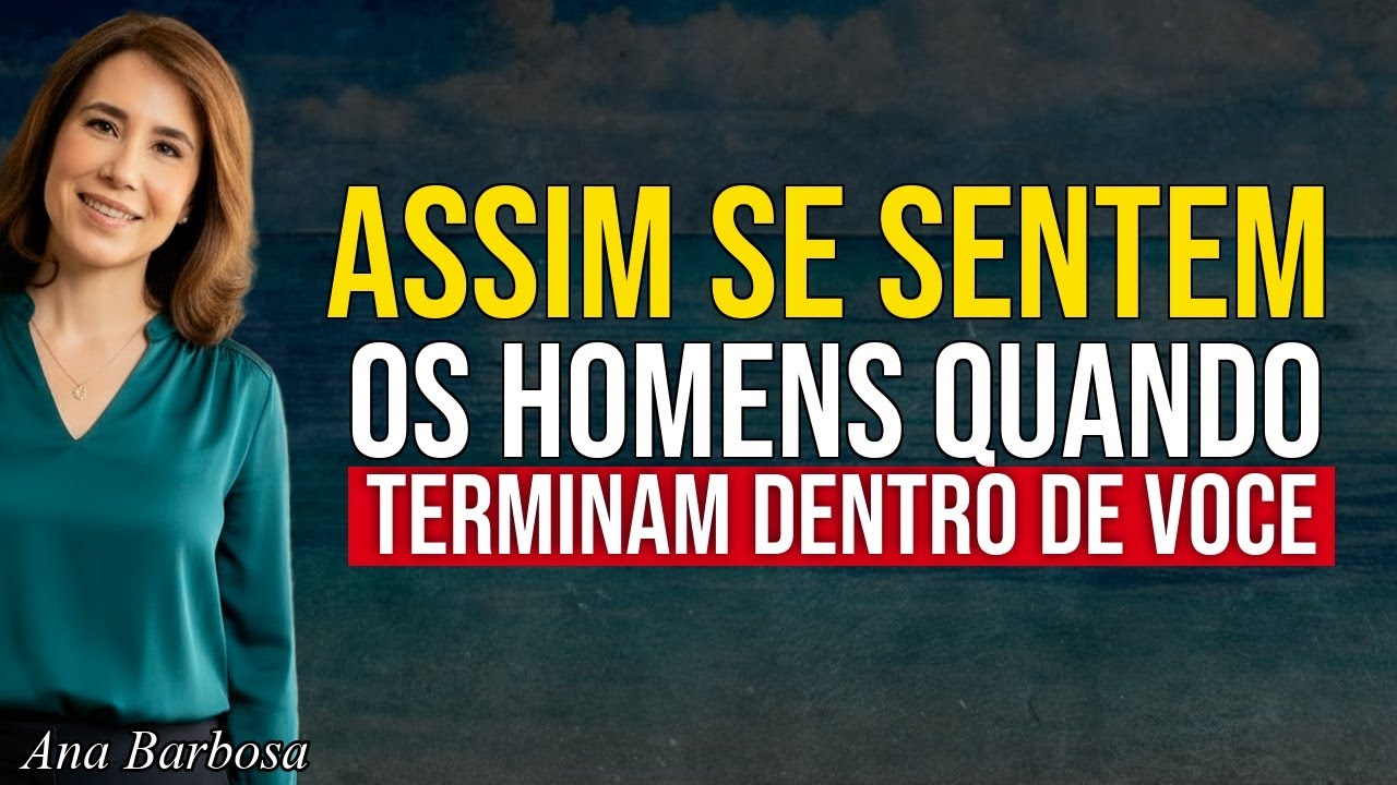 COMO SE SENTEM os Homens quando TERMINAM Dentro de Você | Ana Beatriz