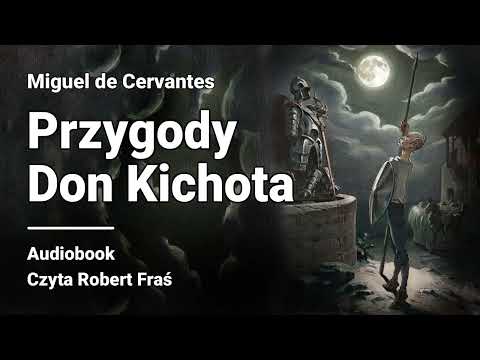 Miguel de Cervantes – Przygody Don Kichota | Czyta Robert Fraś | AUDIOBOOK PL | Klasyka