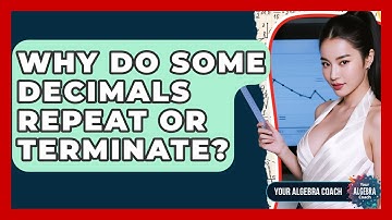 Why Do Some Decimals Repeat Or Terminate? - Your Algebra Coach