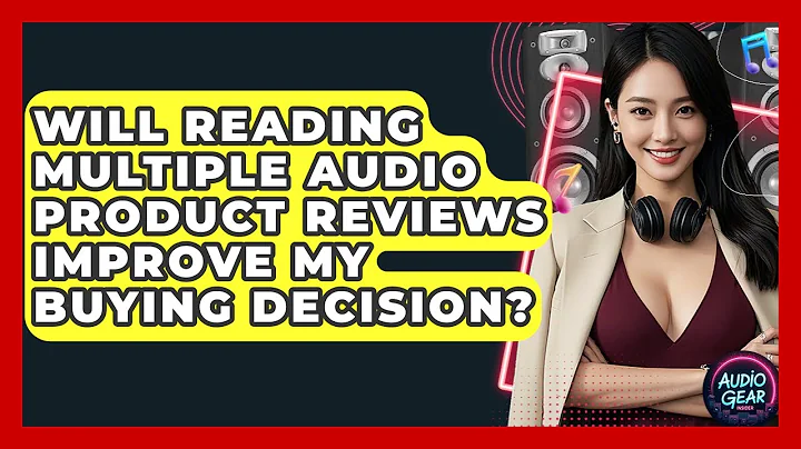 Will Reading Multiple Audio Product Reviews Improve My Buying Decision? | Audio Gear Insider