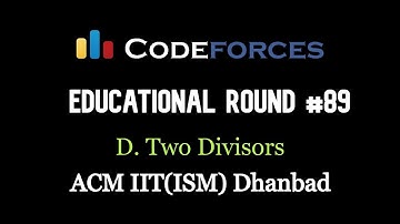 D. Two Divisors | Educational Codeforces Round 89 | CF Editorials  |  ACM IIT(ISM) Dhanbad