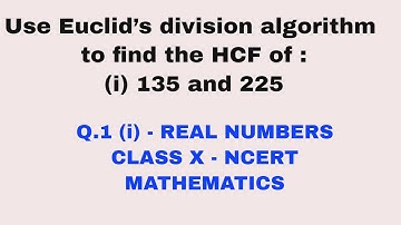 Q.1 - EX 1.1 - REAL NUMBERS || Euclid’s division algorithm to find HCF of 135 and 225 CLASS X#ncert