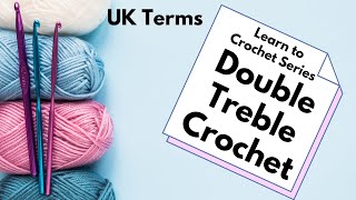 LEARN TO CROCHET PART 4: Double Treble Crochet Stitch UK Terms
