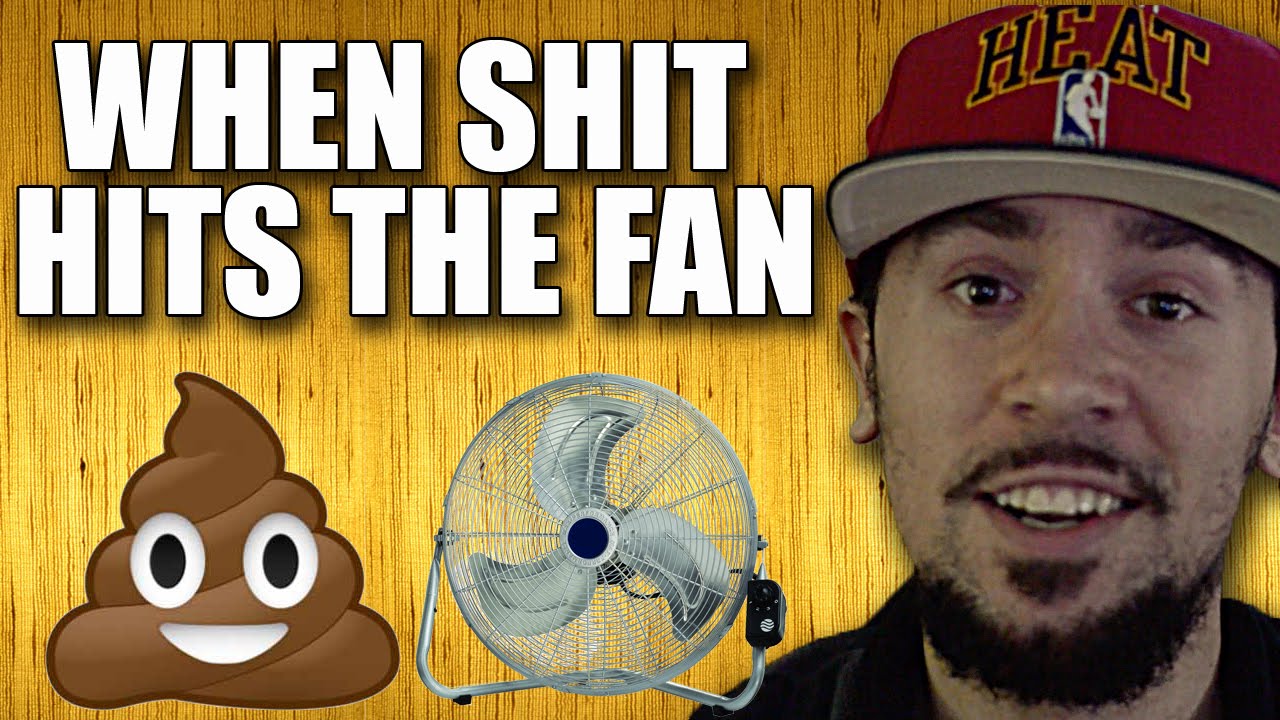 WHEN SHIT HITS THE FAN... YouTube