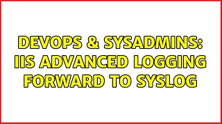 Famous DevOps & SysAdmins: IIS Advanced Logging Forward to Syslog Profile