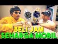 BELI JAM SEHARGA MOBIL 😱 ft Raditya Dika BELI JAM SEHARGA MOBIL 😱 ft Raditya Dika