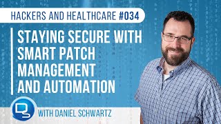 Staying Secure With Smart Patch Management And Automation | Hackers and Healthcare 034
