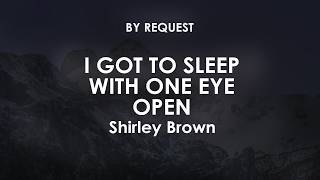 I Got To Sleep With One Eye Open | Shirley Brown