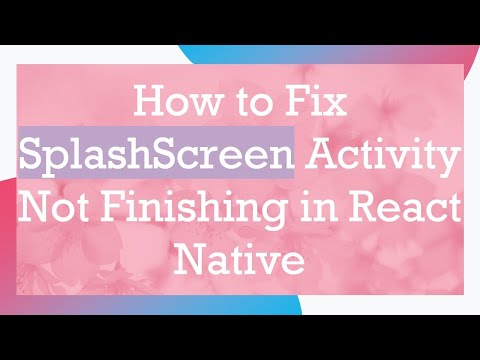 How to Fix SplashScreen Activity Not Finishing in React Native