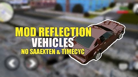 GTA SA Mod Reflection Vehicles For Android | Cuma 13 MB | Support All Gpu and Devices
