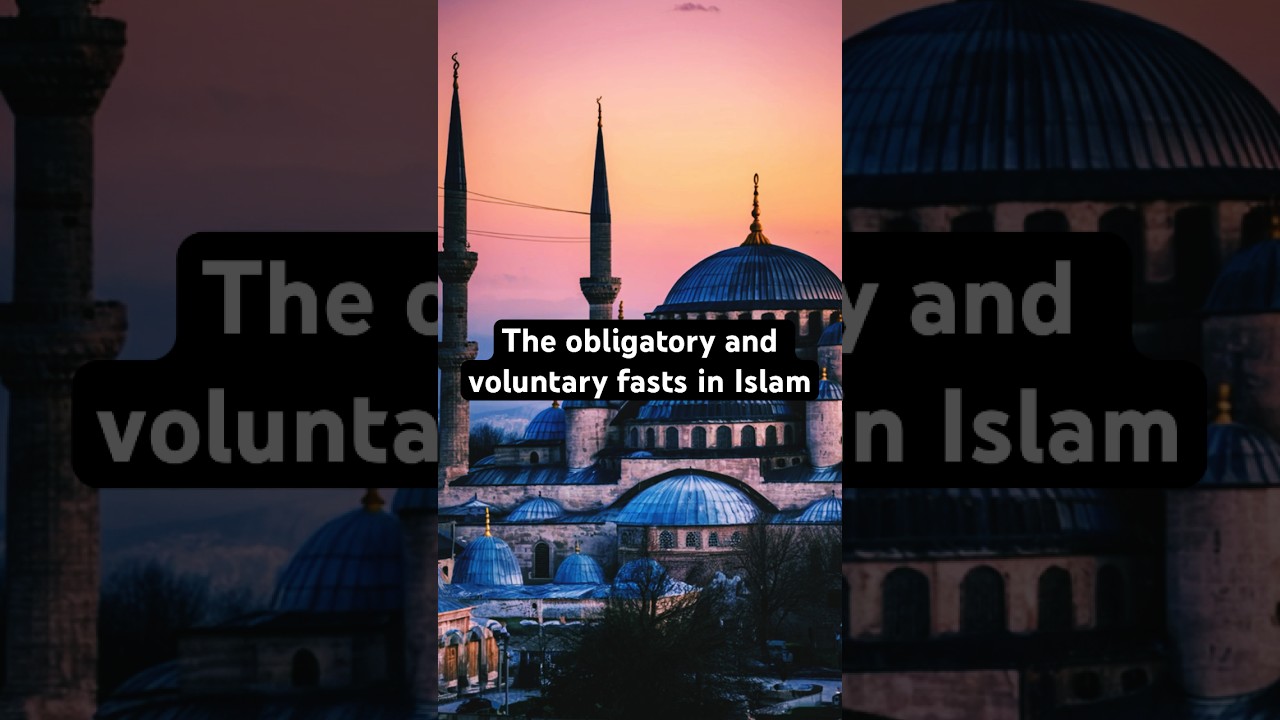 The Obligatory and Voluntary Fasts in Islam