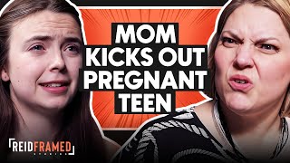 Mom Kicks Out Pregnant Teen | REIDframed Studios